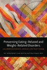 Preventing Eating-Related and Weight-Related Disorders: Collaborative Research, Advocacy, and Policy Change