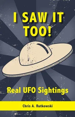 I Saw It Too!: Real UFO Sightings