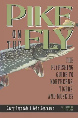 Pike on the Fly: The Flyfishing Guide to Northerns, Tigers, and Muskies