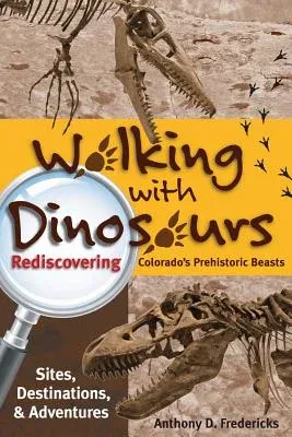 Walking with Dinosaurs: Rediscovering Colorado's Prehistoric Beasts