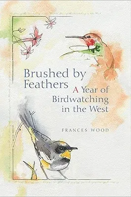 Brushed by Feathers: A Year of Birdwatching in the West (None)