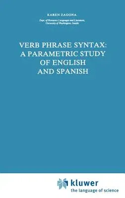 Verb Phrase Syntax: A Parametric Study of English and Spanish: A Parametric Study of English and Spanish (1988)