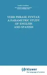 Verb Phrase Syntax: A Parametric Study of English and Spanish: A Parametric Study of English and Spanish (1988)