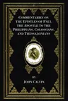 Commentaries on the Epistles of Paul the Apostle to the Philippians, Colossians, and Thessalonians