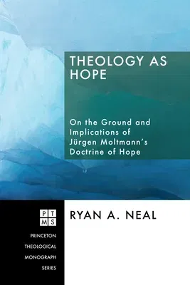 Theology as Hope: On the Ground and Implications of Jürgen Moltmann's Doctrine of Hope