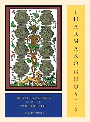 Pharmako/Gnosis, Revised and Updated: Plant Teachers and the Poison Path