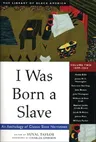 I Was Born a Slave, 2: An Anthology of Classic Slave Narratives: 1849-1866 (Revised)