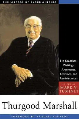 Thurgood Marshall: His Speeches, Writings, Arguments, Opinions, and Reminiscences