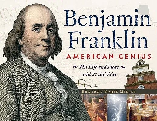 Benjamin Franklin, American Genius: His Life and Ideas with 21 Activitiesvolume 28