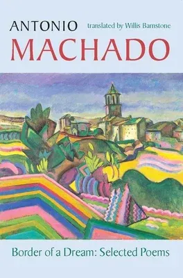 Border of a Dream: Selected Poems of Antonio Machado