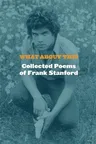 What about This: Collected Poems of Frank Stanford