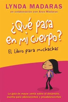 Que Pasa En Mi Cuerpo? Libro Para Muchachas: La Guía de Mayor Venta Sobre El Desarrollo Escrita Para Adolescentes Y Preadolescentes = The What's Happe