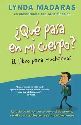 Que Pasa En Mi Cuerpo? El Libro Para Muchachos: La Guía de Mayor Venta Sobre El Desarrollo, Escrita Para Adolescentes Y Preadolescentes = What's Happe