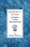 Roberts' Guide for Butlers & Household St