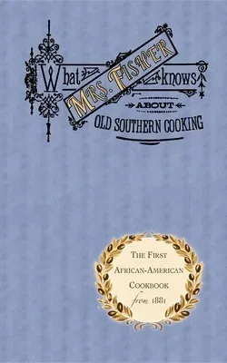 What Mrs. Fisher Knows about Old Southern Cooking