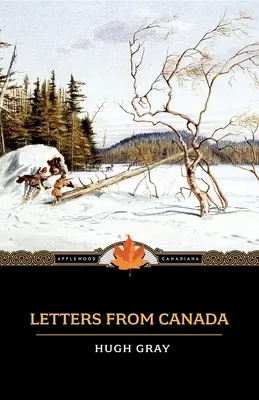 Letters from Canada: Written During a Residence There in the Years 1806, 1807, and 1808