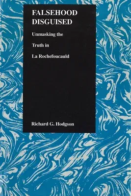 Falsehood Disguised: Unmasking the Truth in La Rochefoucauld