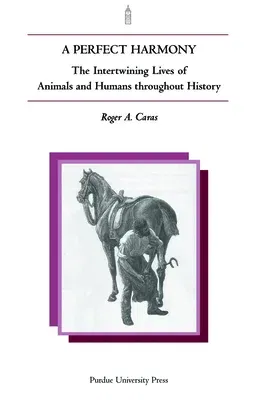 Perfect Harmony: The Intertwining Lives of Animals and Humans Throughout History (Revised)