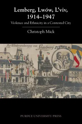 Lemberg, Lwów, l'Viv, 1914 - 1947: Violence and Ethnicity in a Contested City