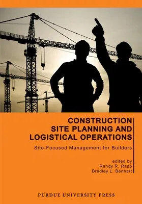 Construction Site Planning and Logistical Operations: Site-Focused Management for Builders