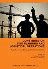 Construction Site Planning and Logistical Operations: Site-Focused Management for Builders