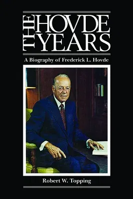 The Hovde Years: A Biography of Frederick L. Hovde