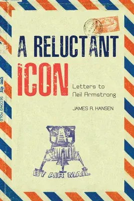 A Reluctant Icon: Letters to Neil Armstrong