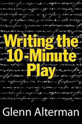 Writing the Ten-Minute Play: A Book for Playwrights and Actors Who Want to Write Plays