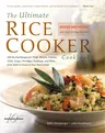 The Ultimate Rice Cooker Cookbook: 250 No-Fail Recipes for Pilafs, Risottos, Polenta, Chilis, Soups, Porridges, Puddings, and More, from Start to Finish