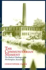 The Communitarian Moment: The Radical Challenge of the Northampton Association