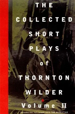 The Collected Short Plays of Thornton Wilder, Volume II (None, Volume T)