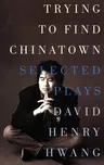 Trying to Find Chinatown: The Selected Plays