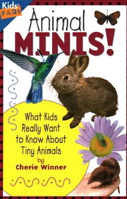 Animal Minis: What Kids Really Want to Know about Tiny Animals