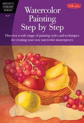 Watercolor Painting Step by Step: Discover a Wide Range of Painting Styles Ad Techniques for Creating Your Own Watercolor Masterpieces