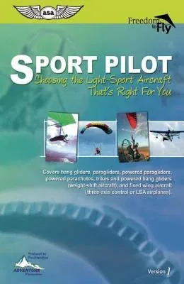 Sport Pilot: Choosing the Light-Sport Aircraft That's Right for You: Covers Hang Gliders, Paragliders, Powered Paragliders, Powered Parachutes, Trikes