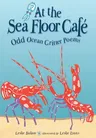 At the Sea Floor Café: Odd Ocean Critter Poems