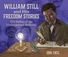 William Still and His Freedom Stories: The Father of the Underground Railroad