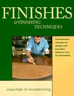 Finishes & Finishing Techniques: Professional Secrets for Simple & Beautiful Finish