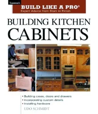 Building Kitchen Cabinets: Taunton's Blp: Expert Advice from Start to Finish