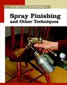 Spray Finishing and Other Techniques: The New Best of Fine Woodworking