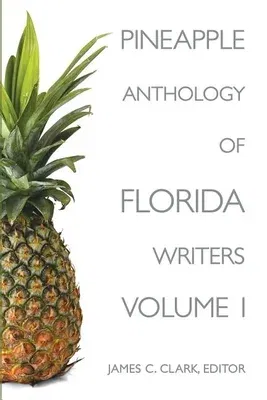 Pineapple Anthology of Florida Writers, Volume 1