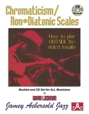 Chromaticism / Non-Diatonic Scales: How to Play Outside the Stated Tonality, Book & Online Audio