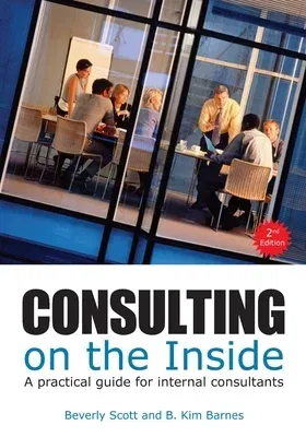 Consulting on the Inside, 2nd Ed.: A Practical Guide for Internal Consultants