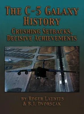 The C-5 Galaxy History: Crushing Setbacks, Decisive Achievements