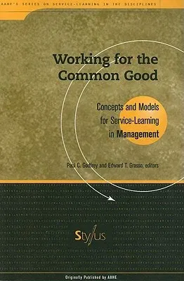 Working for the Common Good: Concepts and Models for Service-Learning in Management