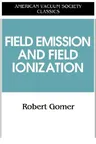 Field Emissions and Field Ionization (1993)