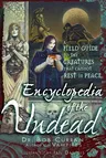 Encyclopedia of the Undead: A Field Guide to the Creatures That Cannot Rest in Peace