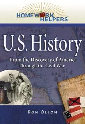 Homework Helpers: U.S. History (1492-1865): From the Discovery of America Through the Civil War