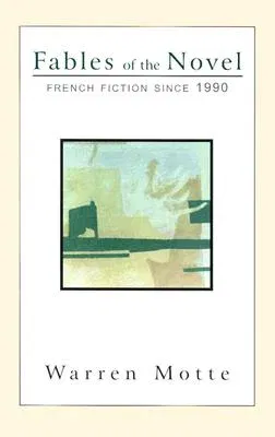 Fables of the Novel: French Fiction Since 1990