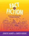 Fact vs. Fiction: Teaching Critical Thinking Skills in the Age of Fake News